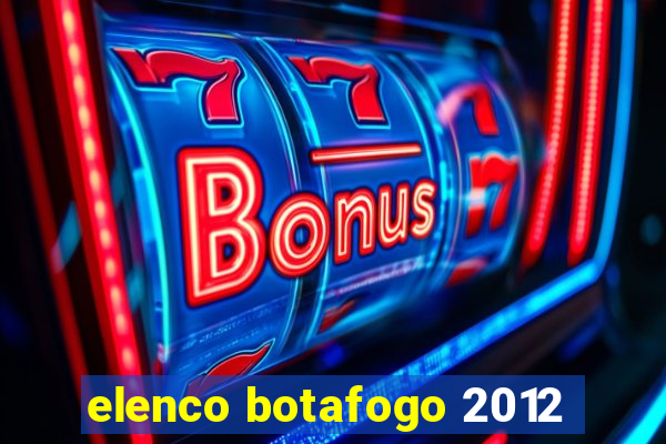 elenco botafogo 2012